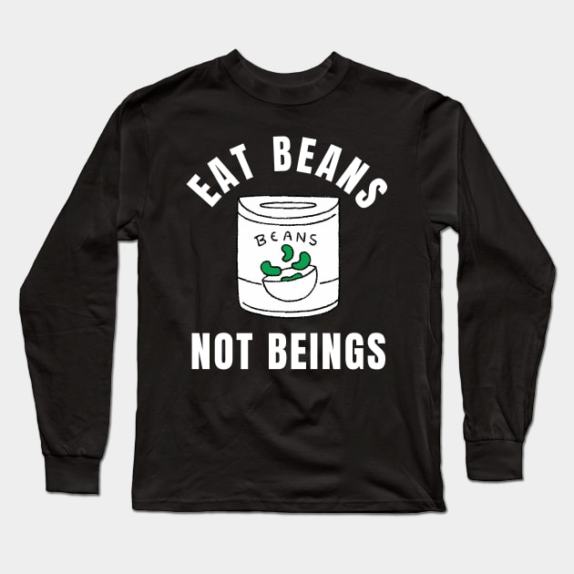 Eat Beans Not Beings Vegan Quote Long Sleeve T-Shirt by Nutrignz